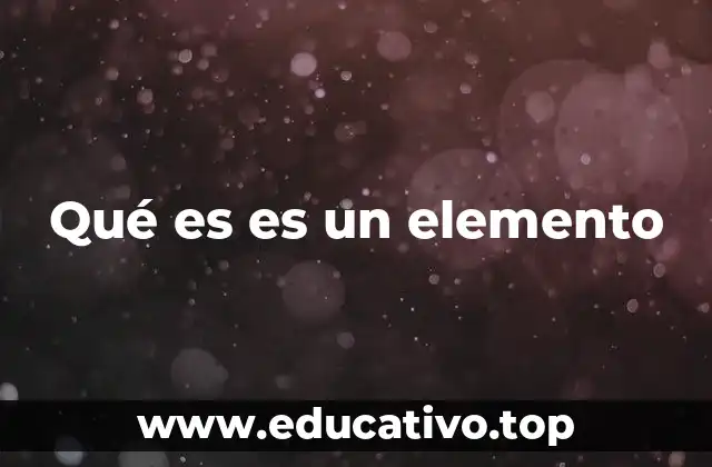 Qué es es un elemento