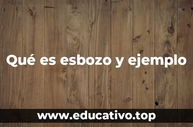 Qué es esbozo y ejemplo