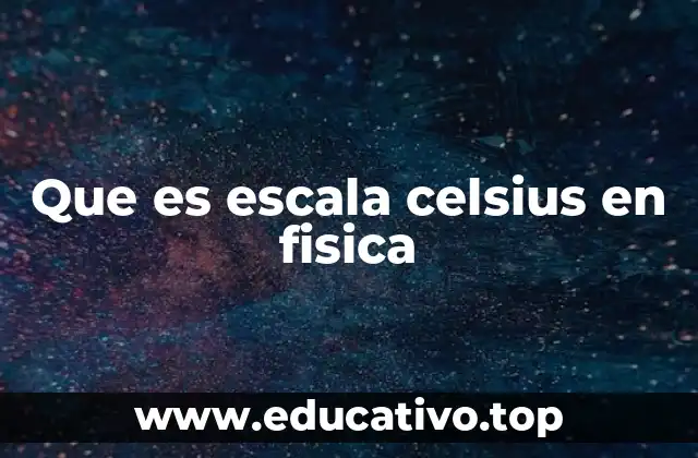 Que es escala celsius en fisica