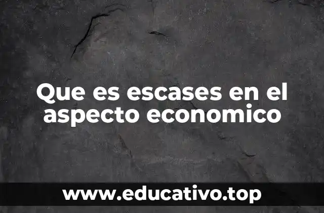 Cómo la escasez influye en la toma de decisiones económicas