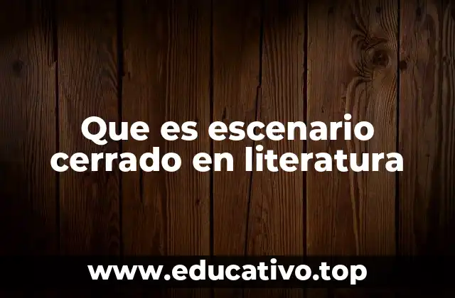 Que es escenario cerrado en literatura