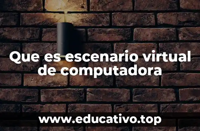 Que es escenario virtual de computadora