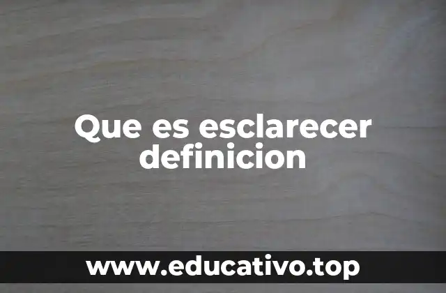 Que es esclarecer definicion
