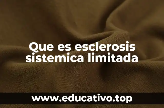 Que es esclerosis sistemica limitada