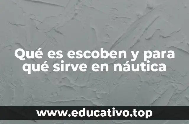 Qué es escoben y para qué sirve en náutica