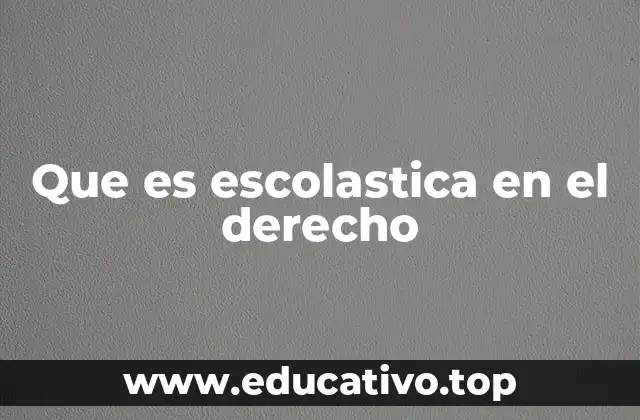 Que es escolastica en el derecho