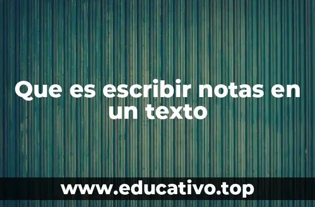 Que es escribir notas en un texto