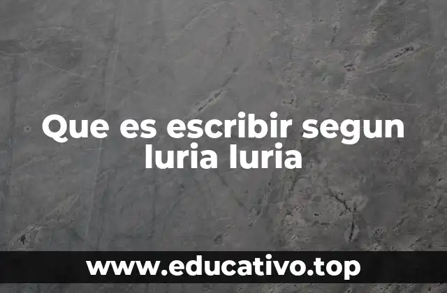 Que es escribir segun luria luria