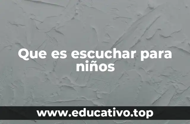 Que es escuchar para niños