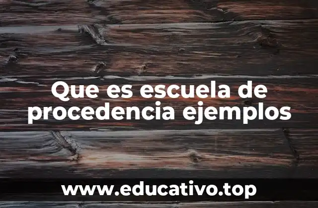 Que es escuela de procedencia ejemplos