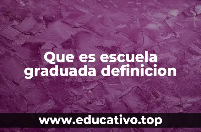 Que es escuela graduada definicion