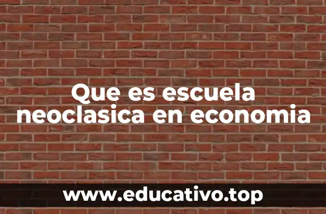 Que es escuela neoclasica en economia