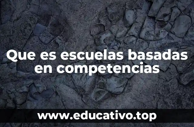Que es escuelas basadas en competencias