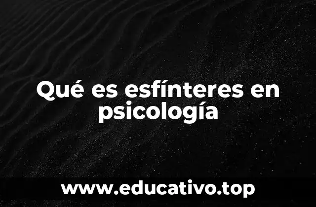Qué es esfínteres en psicología