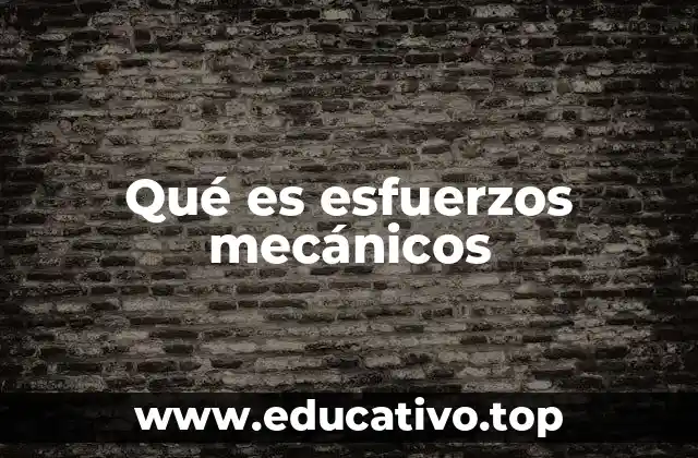 Qué es esfuerzos mecánicos