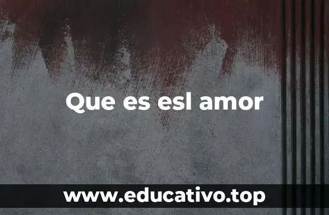 Que es esl amor