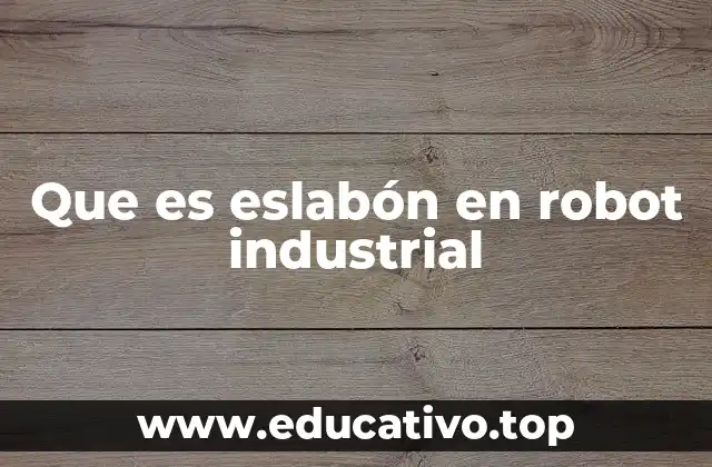 Que es eslabón en robot industrial