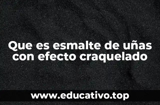 Que es esmalte de uñas con efecto craquelado