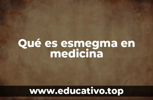 Qué es esmegma en medicina