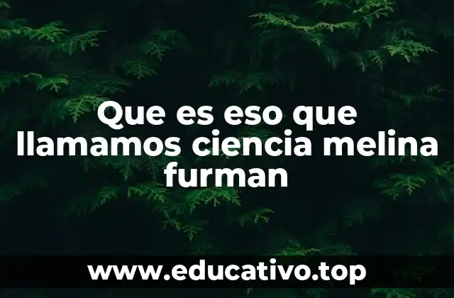 Que es eso que llamamos ciencia melina furman