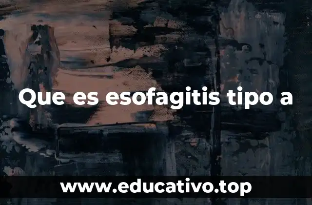 Que es esofagitis tipo a