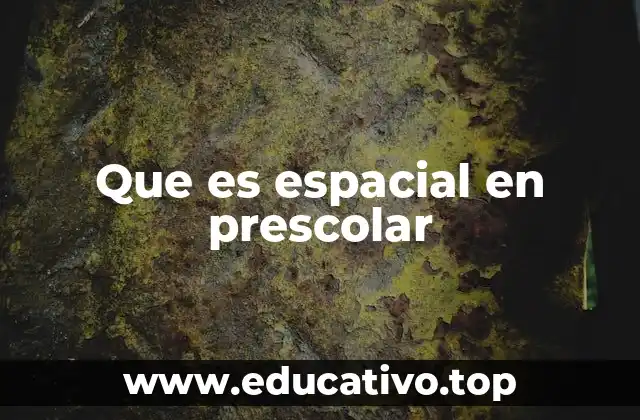 Que es espacial en prescolar