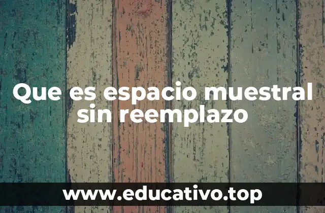 Que es espacio muestral sin reemplazo