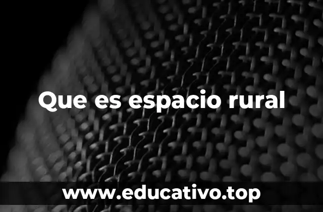 Que es espacio rural
