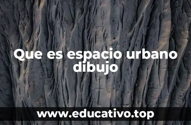 Que es espacio urbano dibujo