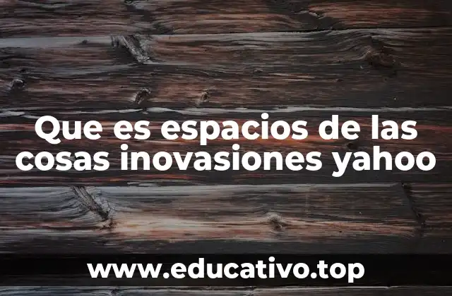 Que es espacios de las cosas inovasiones yahoo