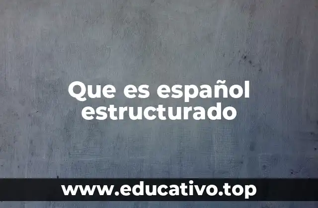 Que es español estructurado