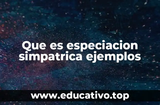 Que es especiacion simpatrica ejemplos