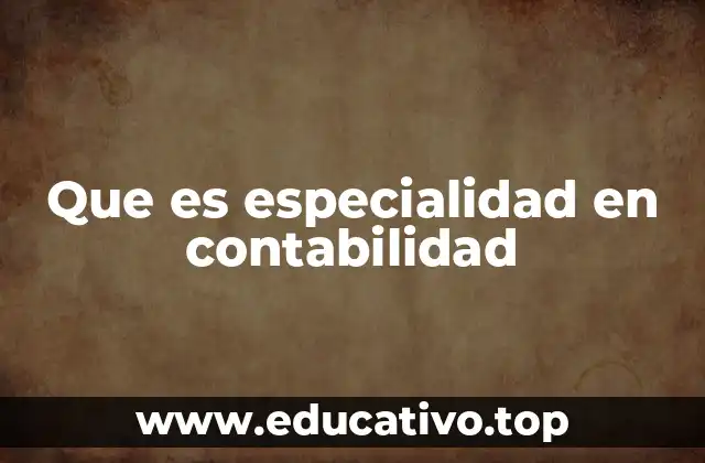 Que es especialidad en contabilidad