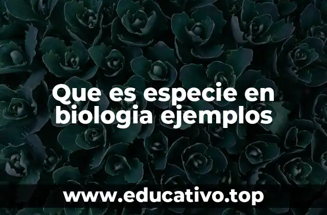 Que es especie en biologia ejemplos