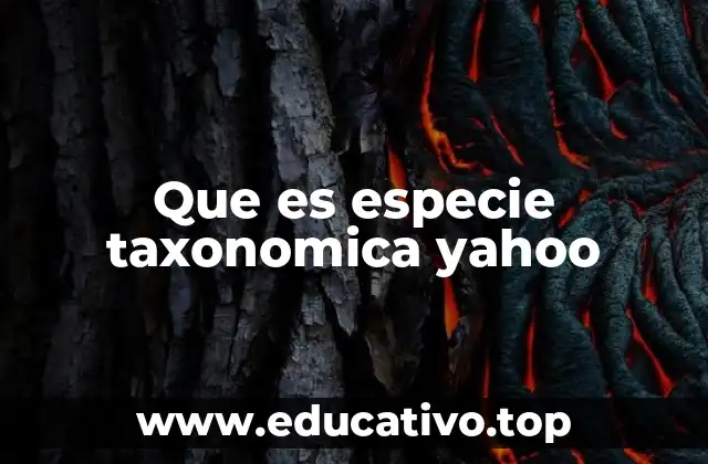 Que es especie taxonomica yahoo