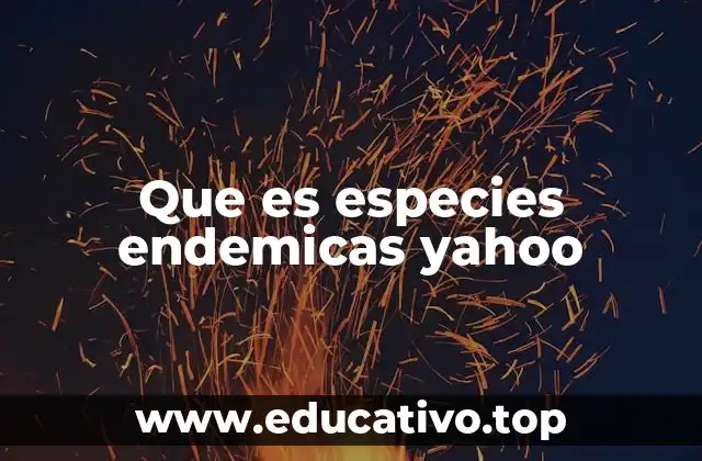 Que es especies endemicas yahoo
