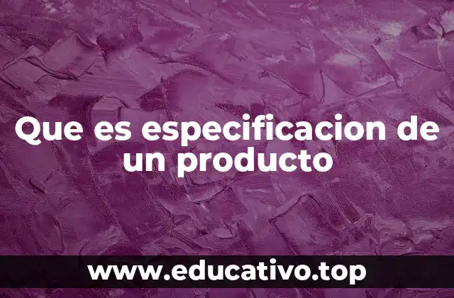Que es especificacion de un producto