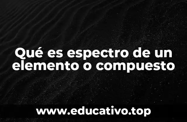 Qué es espectro de un elemento o compuesto