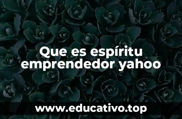 Que es espíritu emprendedor yahoo