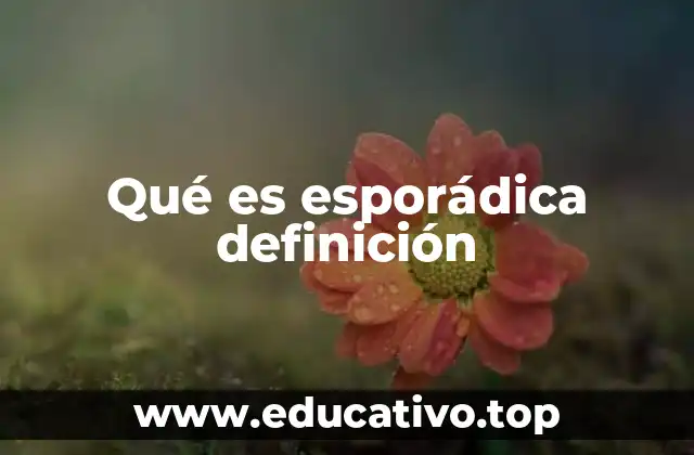 Qué es esporádica definición