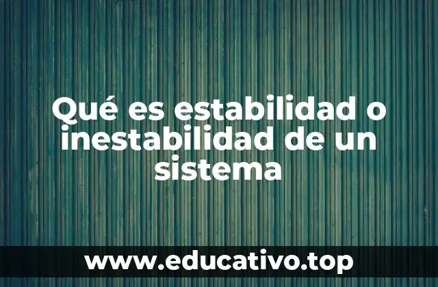 Qué es estabilidad o inestabilidad de un sistema