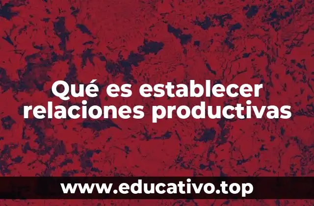 Qué es establecer relaciones productivas