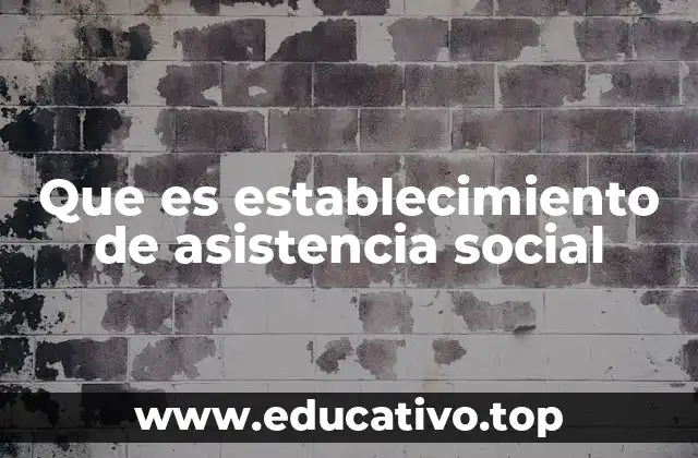 Que es establecimiento de asistencia social
