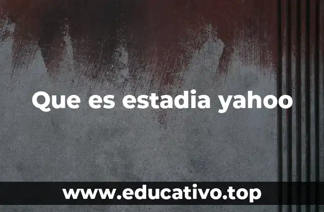 Que es estadia yahoo