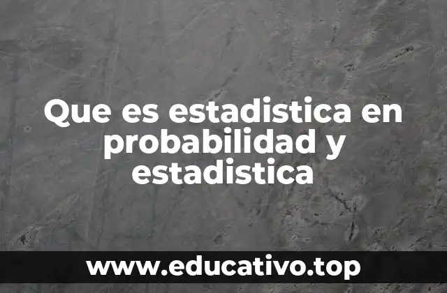 Que es estadistica en probabilidad y estadistica