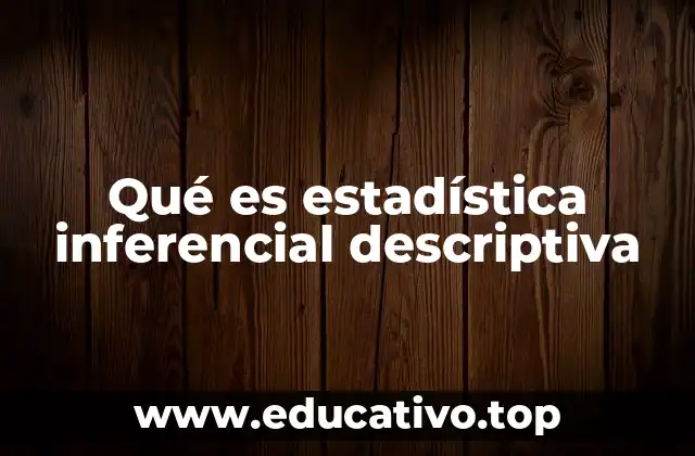 Qué es estadística inferencial descriptiva