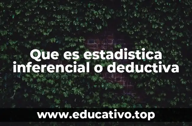 Que es estadistica inferencial o deductiva