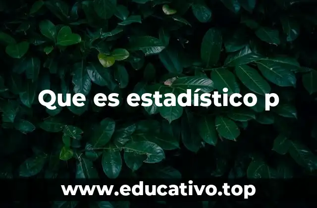 Que es estadístico p