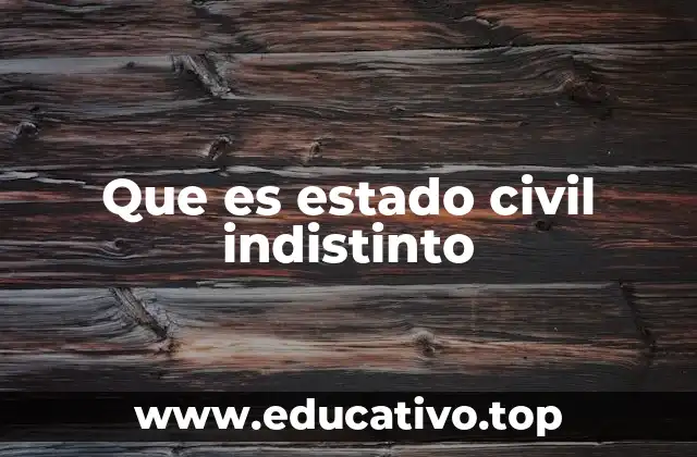 Que es estado civil indistinto