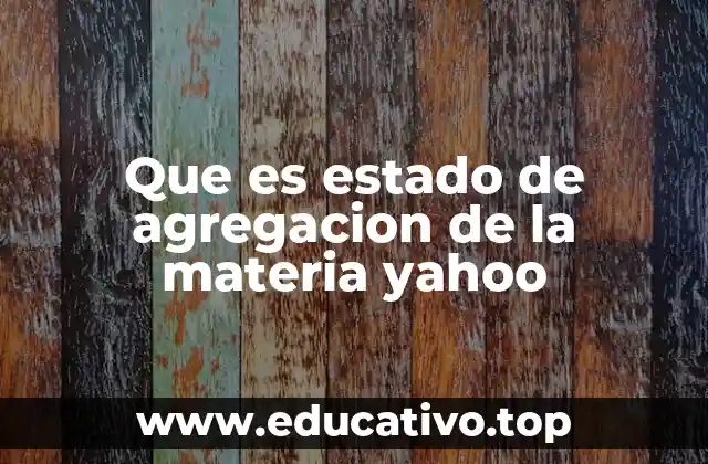 Cómo se clasifican los estados de agregación de la materia